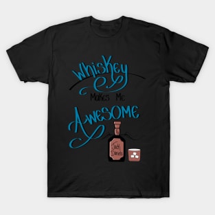 Whiskey makes me awesome! T-Shirt